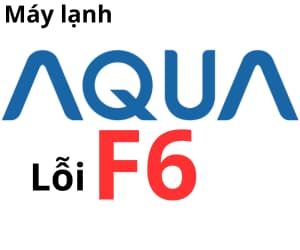 Lỗi F6 máy lạnh AQUA