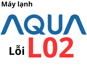 Lỗi L02 máy lạnh AQUA