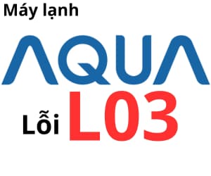 Lỗi L03 máy lạnh AQUA