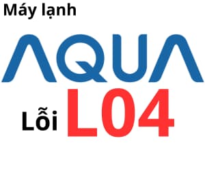 Lỗi L04 máy lạnh AQUA