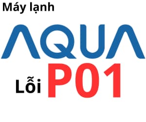 Lỗi P01 máy lạnh AQUA