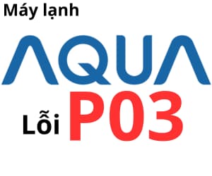 Lỗi P03 máy lạnh AQUA