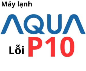 Lỗi P10 máy lạnh AQUA