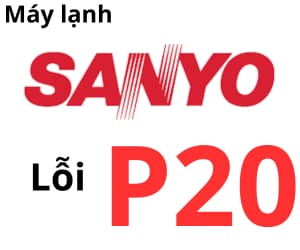 Lỗi P20 máy lạnh Sanyo