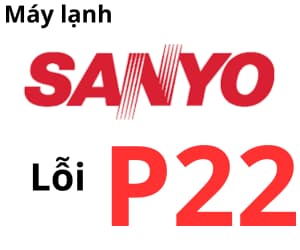 Lỗi P22 máy lạnh Sanyo