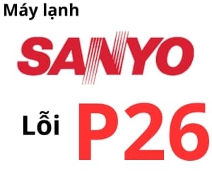 Lỗi P26 máy lạnh Sanyo