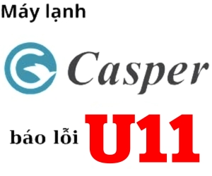 Lỗi U11 máy lạnh casper