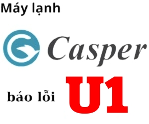 Lỗi U1 máy lạnh casper