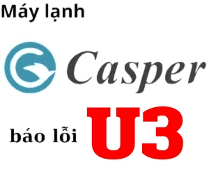 Lỗi U3 máy lạnh casper