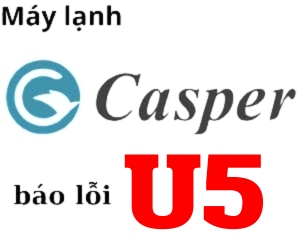 Lỗi U5 máy lạnh casper