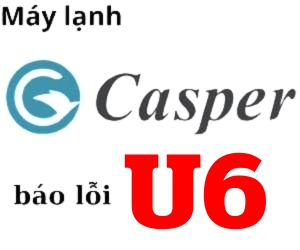 Lỗi U6 máy lạnh casper