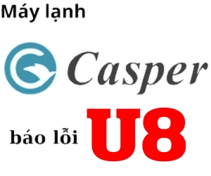 Lỗi U8 máy lạnh casper