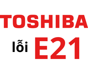 Lỗi E21 máy giặt Toshiba là gì?Cách xử lý máy giặt toshiba báo lỗi e2 1