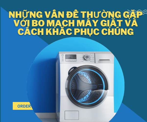 Những vấn đề thường gặp với bo mạch máy giặt và cách khắc phục chúng