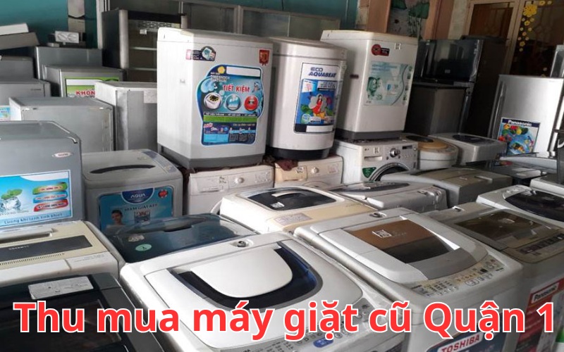 Thu mua máy giặt cũ Quận 1