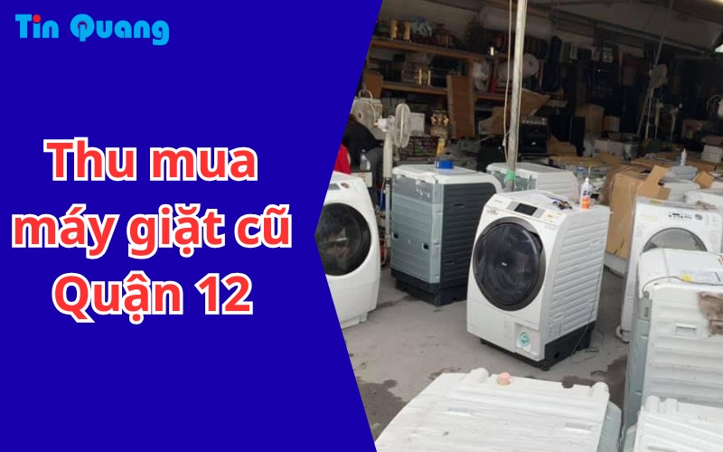 Thu mua máy giặt cũ Quận 12