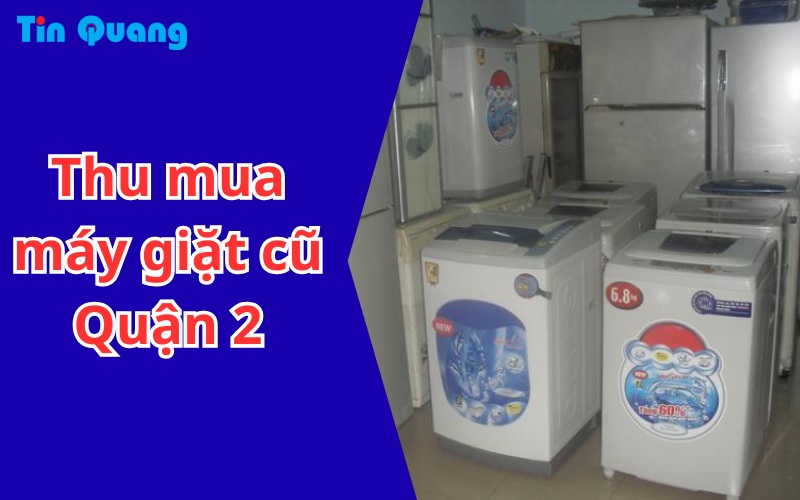 Thu mua máy giặt cũ Quận 2