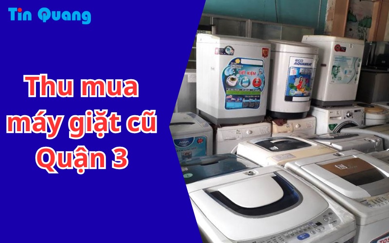 Thu mua máy giặt cũ Quận 3