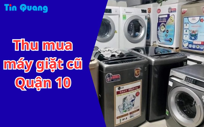 Thu mua máy giặt cũ Quận 10