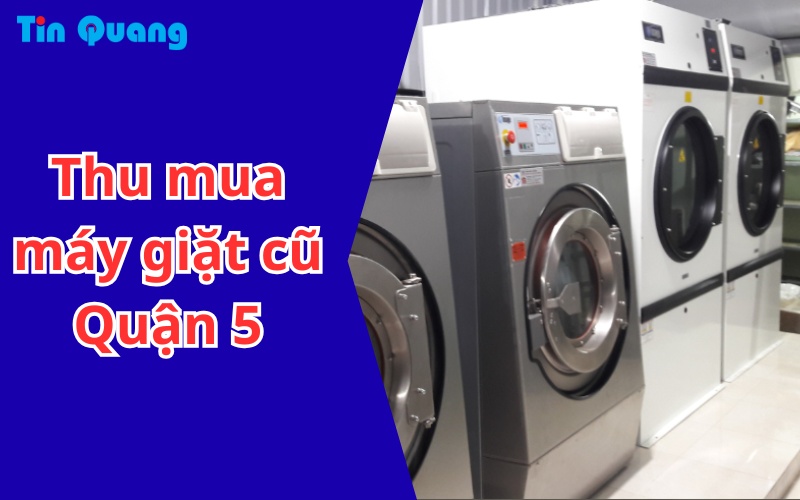 Thu mua máy giặt cũ Quận 5