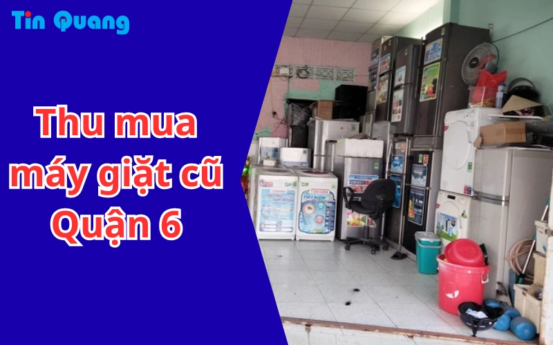 Thu mua máy giặt cũ Quận 6