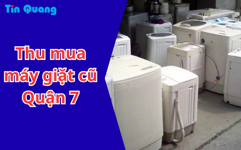 Thu mua máy giặt cũ Quận 7