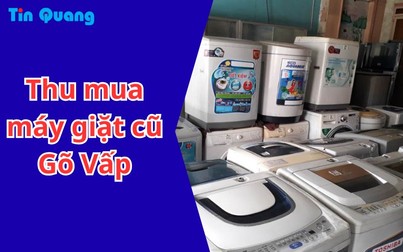 Thu mua máy giặt cũ Gò Vấp